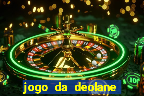 jogo da deolane que ganha dinheiro